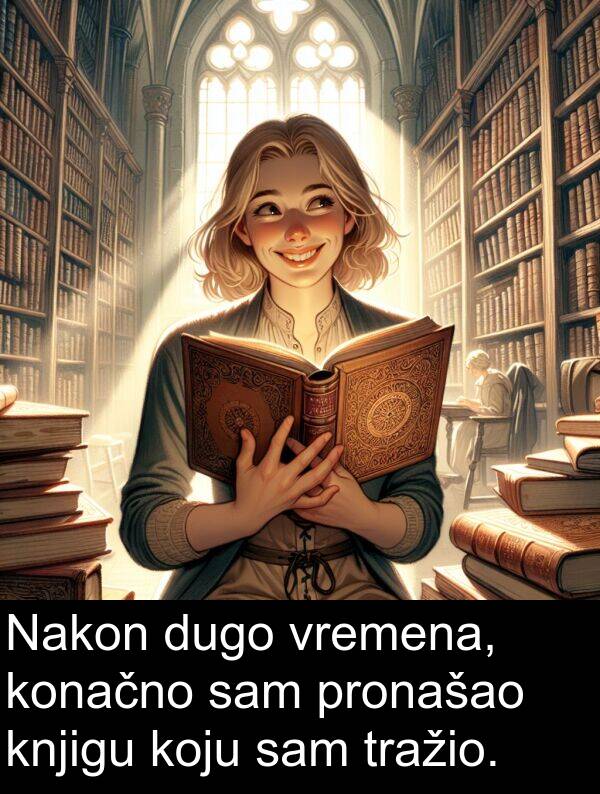 knjigu: Nakon dugo vremena, konačno sam pronašao knjigu koju sam tražio.