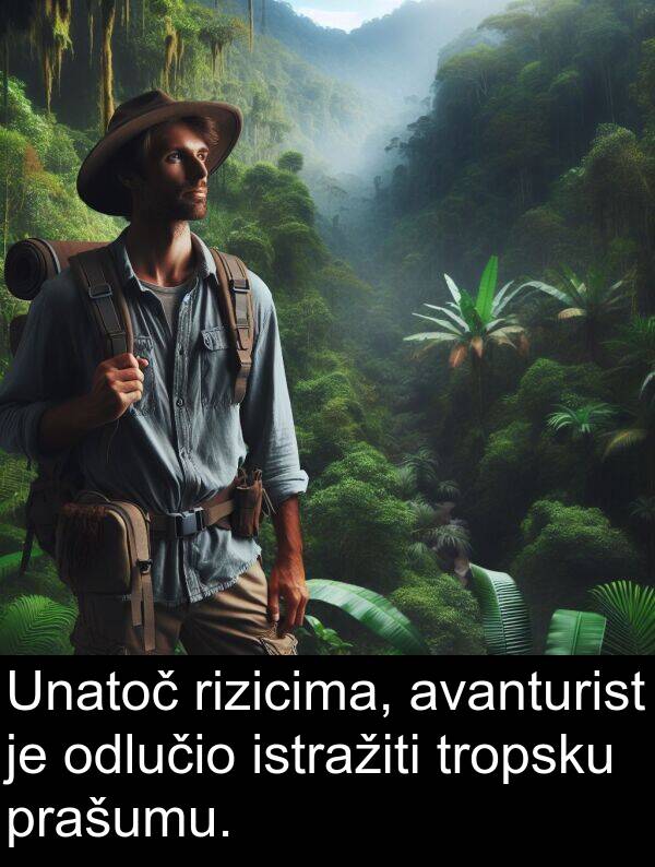 avanturist: Unatoč rizicima, avanturist je odlučio istražiti tropsku prašumu.