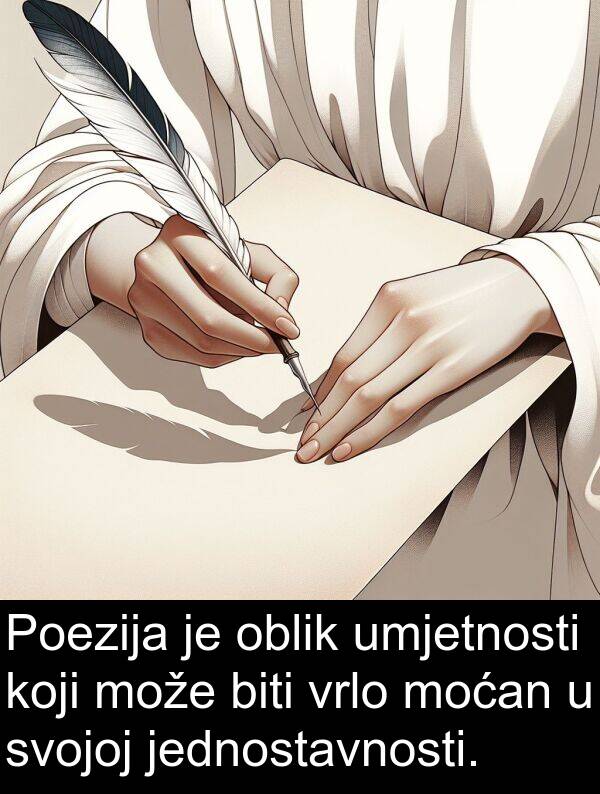 oblik: Poezija je oblik umjetnosti koji može biti vrlo moćan u svojoj jednostavnosti.