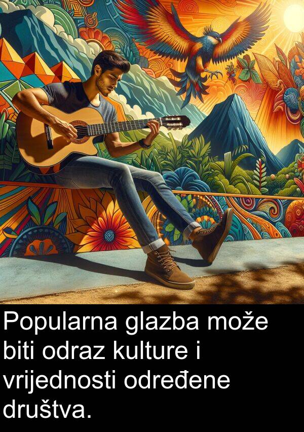 vrijednosti: Popularna glazba može biti odraz kulture i vrijednosti određene društva.