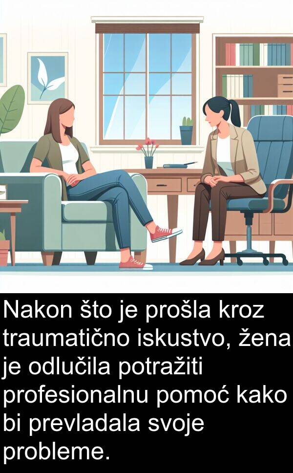 iskustvo: Nakon što je prošla kroz traumatično iskustvo, žena je odlučila potražiti profesionalnu pomoć kako bi prevladala svoje probleme.
