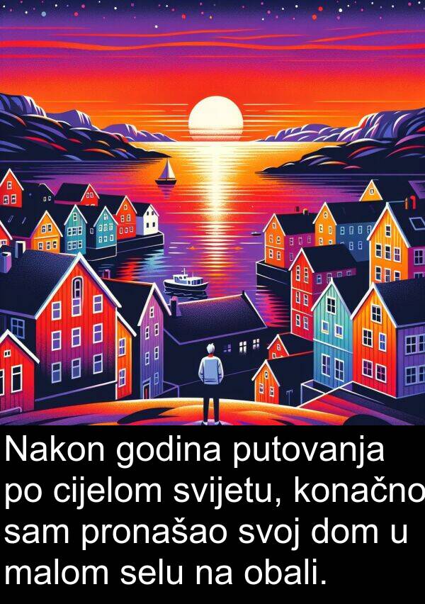 selu: Nakon godina putovanja po cijelom svijetu, konačno sam pronašao svoj dom u malom selu na obali.