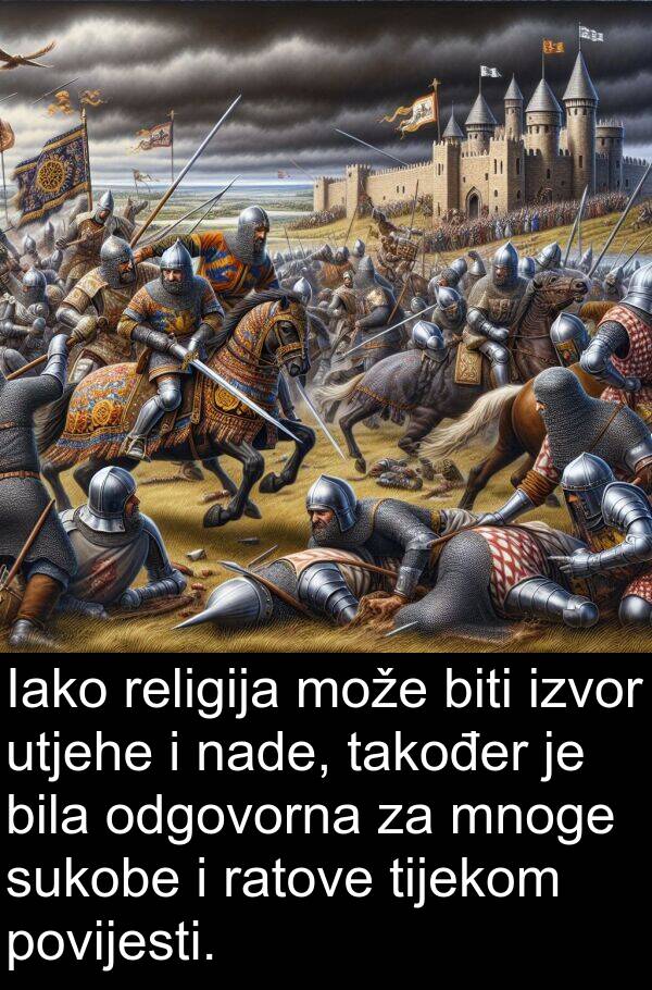 nade: Iako religija može biti izvor utjehe i nade, također je bila odgovorna za mnoge sukobe i ratove tijekom povijesti.