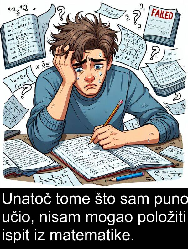 tome: Unatoč tome što sam puno učio, nisam mogao položiti ispit iz matematike.