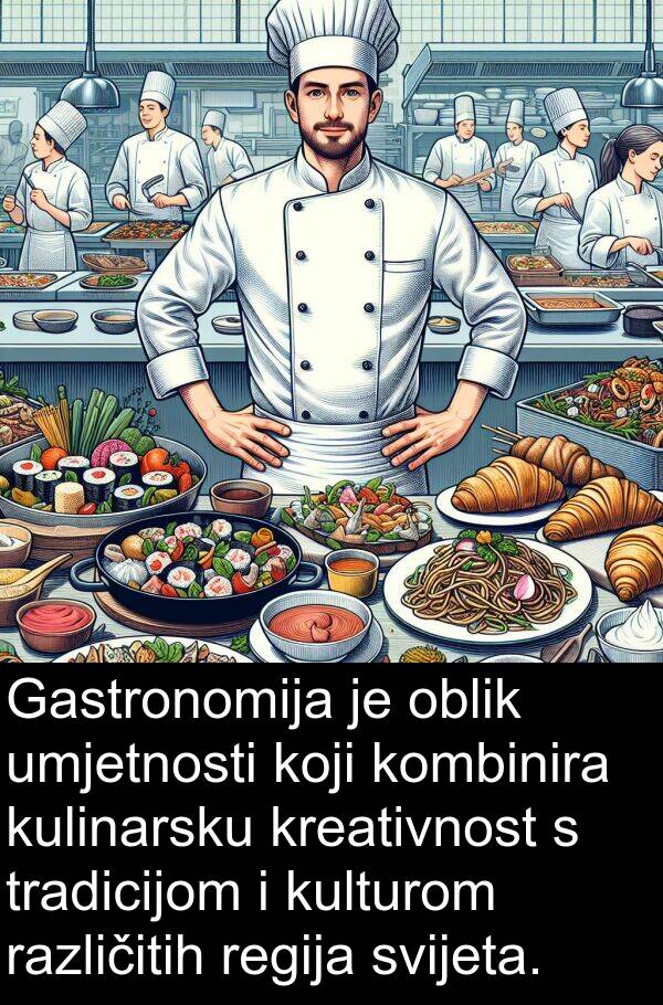 različitih: Gastronomija je oblik umjetnosti koji kombinira kulinarsku kreativnost s tradicijom i kulturom različitih regija svijeta.
