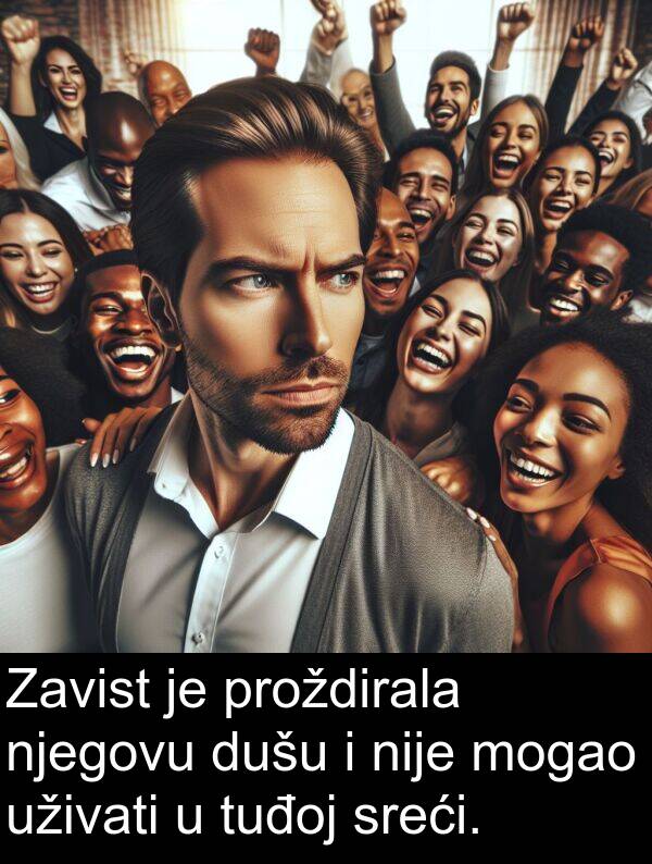 tuđoj: Zavist je proždirala njegovu dušu i nije mogao uživati u tuđoj sreći.