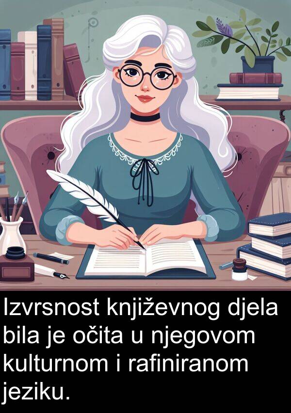 djela: Izvrsnost književnog djela bila je očita u njegovom kulturnom i rafiniranom jeziku.