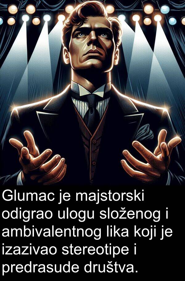ambivalentnog: Glumac je majstorski odigrao ulogu složenog i ambivalentnog lika koji je izazivao stereotipe i predrasude društva.
