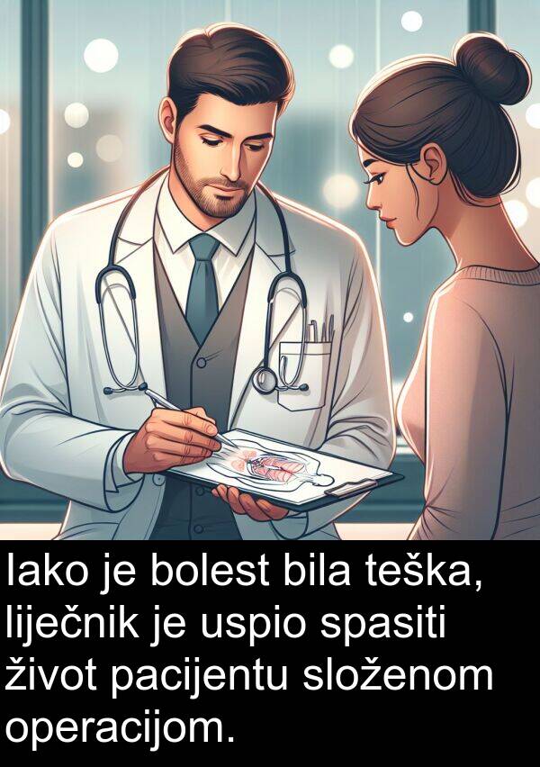 teška: Iako je bolest bila teška, liječnik je uspio spasiti život pacijentu složenom operacijom.