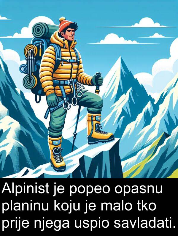 savladati: Alpinist je popeo opasnu planinu koju je malo tko prije njega uspio savladati.