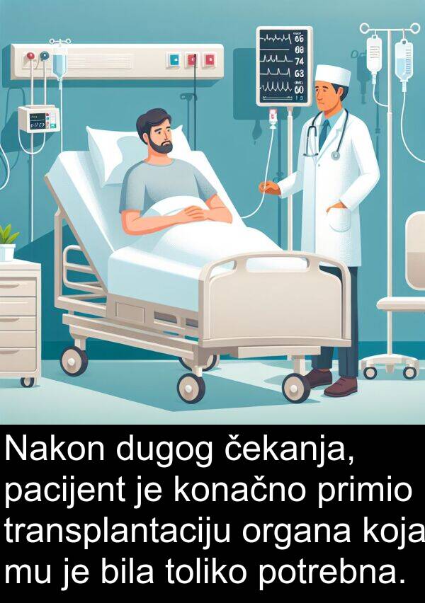 toliko: Nakon dugog čekanja, pacijent je konačno primio transplantaciju organa koja mu je bila toliko potrebna.