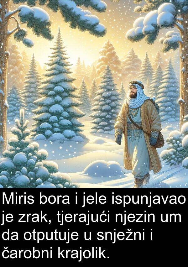 tjerajući: Miris bora i jele ispunjavao je zrak, tjerajući njezin um da otputuje u snježni i čarobni krajolik.