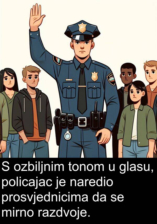 razdvoje: S ozbiljnim tonom u glasu, policajac je naredio prosvjednicima da se mirno razdvoje.