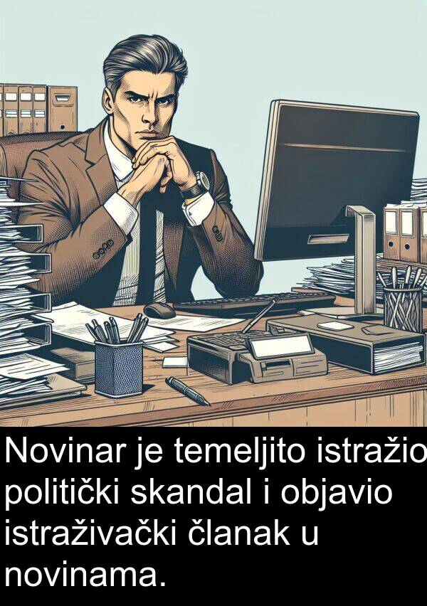 članak: Novinar je temeljito istražio politički skandal i objavio istraživački članak u novinama.