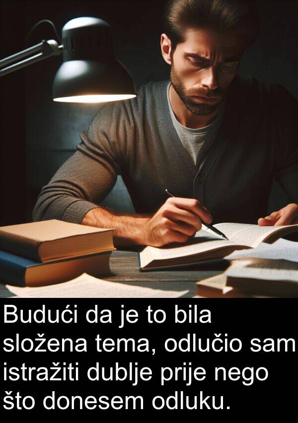 tema: Budući da je to bila složena tema, odlučio sam istražiti dublje prije nego što donesem odluku.