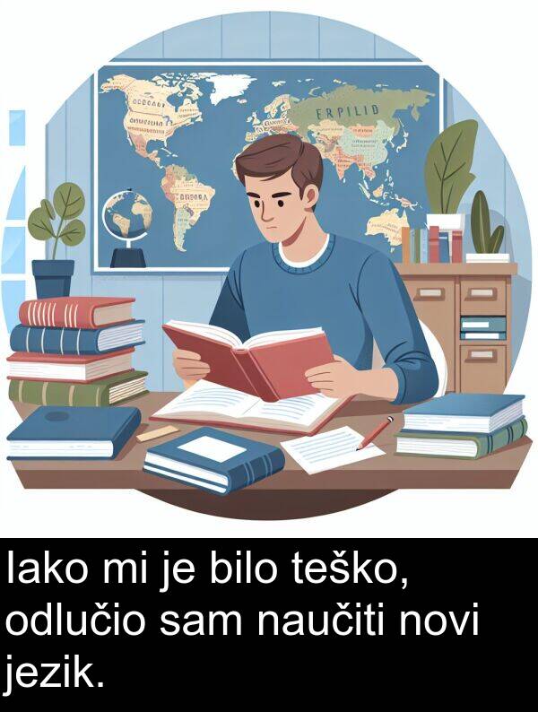 bilo: Iako mi je bilo teško, odlučio sam naučiti novi jezik.