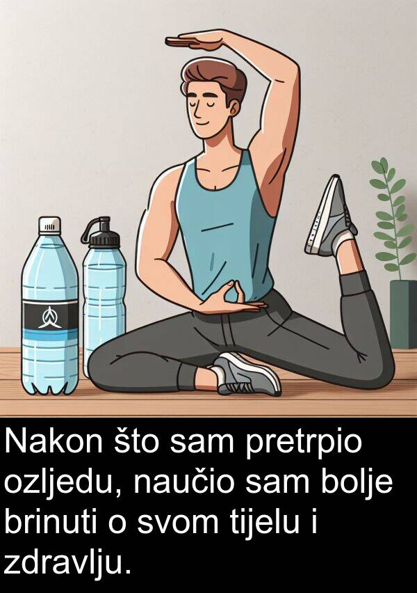 tijelu: Nakon što sam pretrpio ozljedu, naučio sam bolje brinuti o svom tijelu i zdravlju.