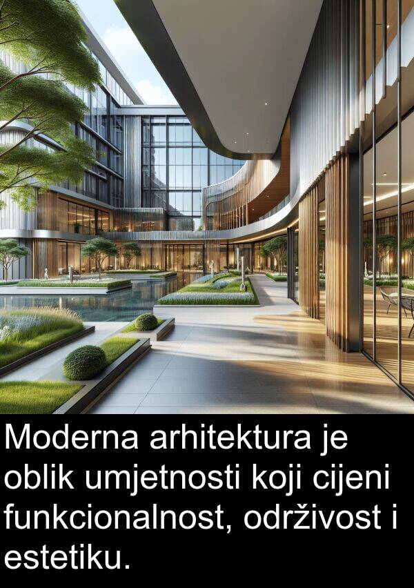 arhitektura: Moderna arhitektura je oblik umjetnosti koji cijeni funkcionalnost, održivost i estetiku.