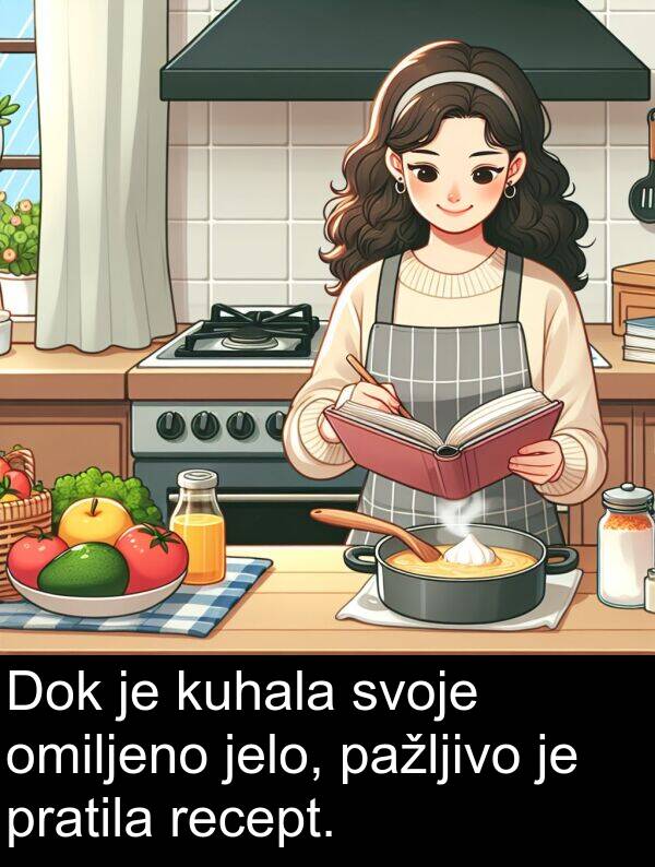 omiljeno: Dok je kuhala svoje omiljeno jelo, pažljivo je pratila recept.