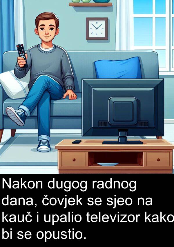 čovjek: Nakon dugog radnog dana, čovjek se sjeo na kauč i upalio televizor kako bi se opustio.