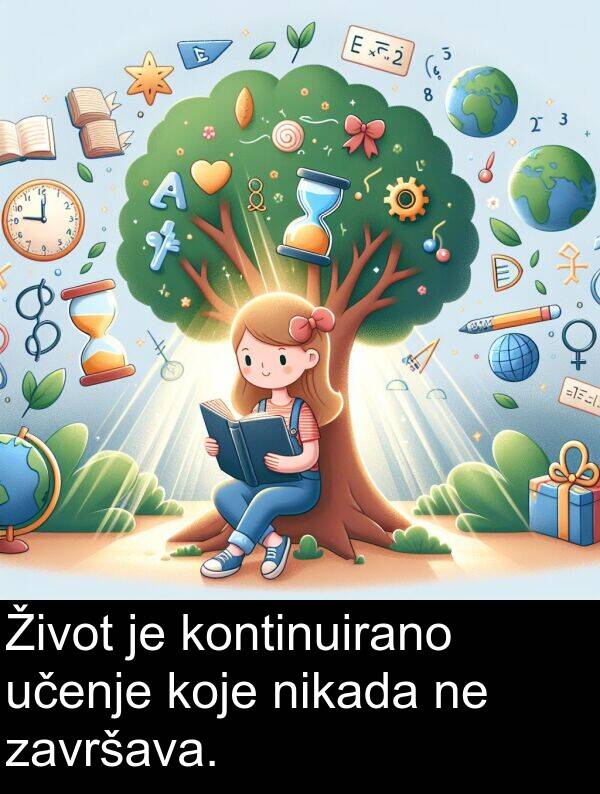nikada: Život je kontinuirano učenje koje nikada ne završava.