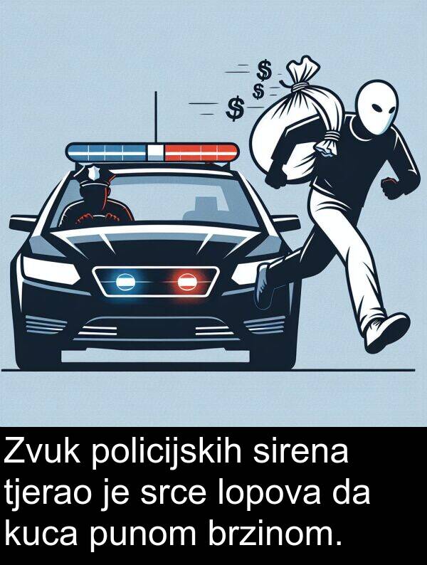 sirena: Zvuk policijskih sirena tjerao je srce lopova da kuca punom brzinom.