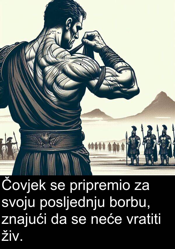 vratiti: Čovjek se pripremio za svoju posljednju borbu, znajući da se neće vratiti živ.