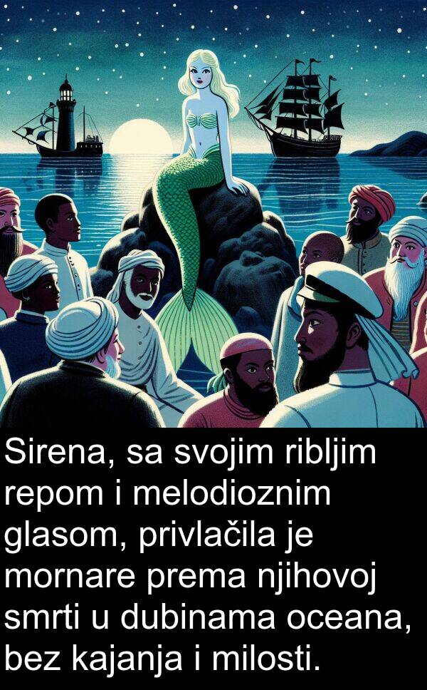 milosti: Sirena, sa svojim ribljim repom i melodioznim glasom, privlačila je mornare prema njihovoj smrti u dubinama oceana, bez kajanja i milosti.