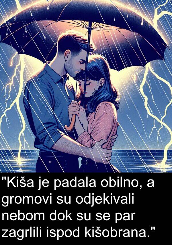 nebom: "Kiša je padala obilno, a gromovi su odjekivali nebom dok su se par zagrlili ispod kišobrana."