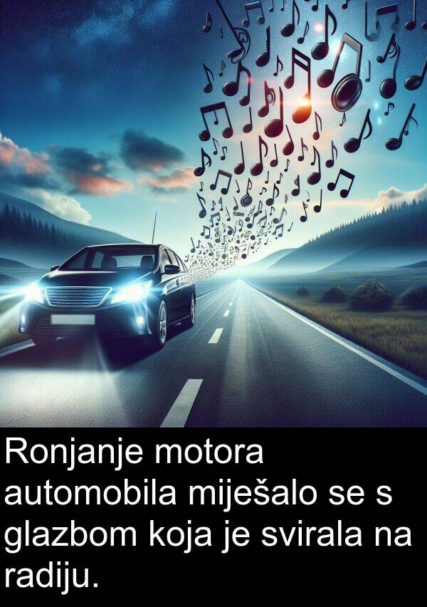automobila: Ronjanje motora automobila miješalo se s glazbom koja je svirala na radiju.