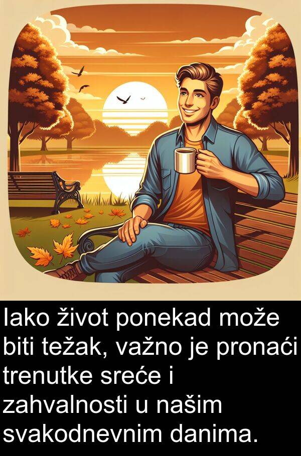 zahvalnosti: Iako život ponekad može biti težak, važno je pronaći trenutke sreće i zahvalnosti u našim svakodnevnim danima.