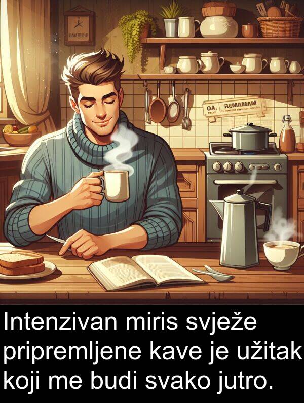 kave: Intenzivan miris svježe pripremljene kave je užitak koji me budi svako jutro.