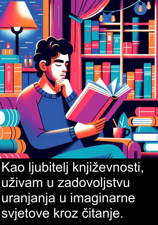 imaginarne: Kao ljubitelj književnosti, uživam u zadovoljstvu uranjanja u imaginarne svjetove kroz čitanje.