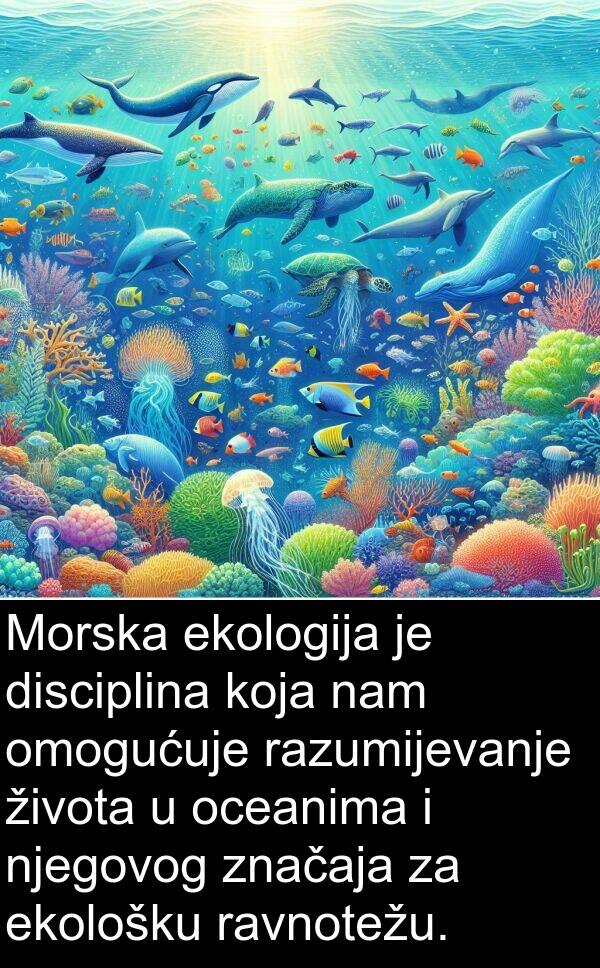 disciplina: Morska ekologija je disciplina koja nam omogućuje razumijevanje života u oceanima i njegovog značaja za ekološku ravnotežu.