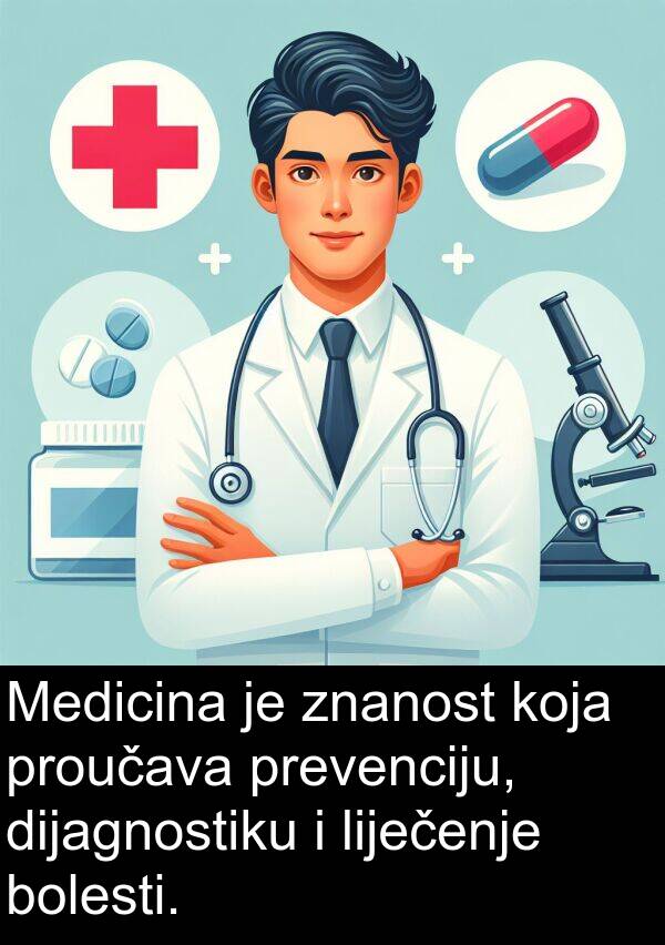dijagnostiku: Medicina je znanost koja proučava prevenciju, dijagnostiku i liječenje bolesti.