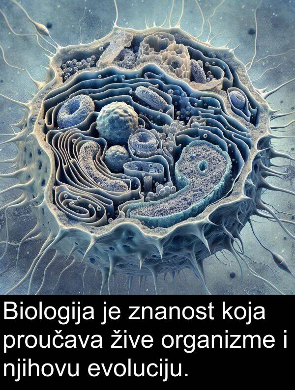 njihovu: Biologija je znanost koja proučava žive organizme i njihovu evoluciju.