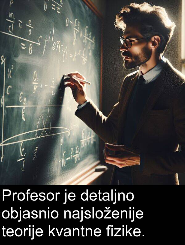 detaljno: Profesor je detaljno objasnio najsloženije teorije kvantne fizike.