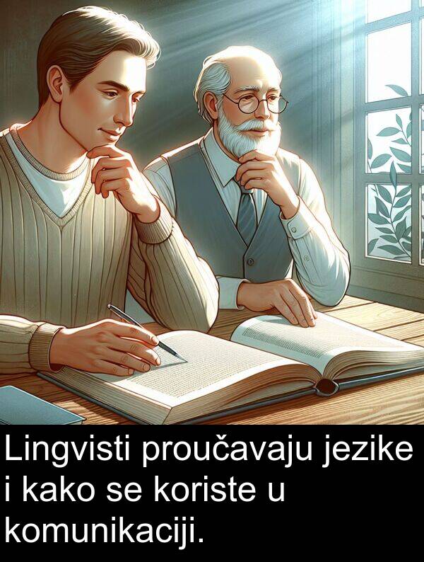 komunikaciji: Lingvisti proučavaju jezike i kako se koriste u komunikaciji.