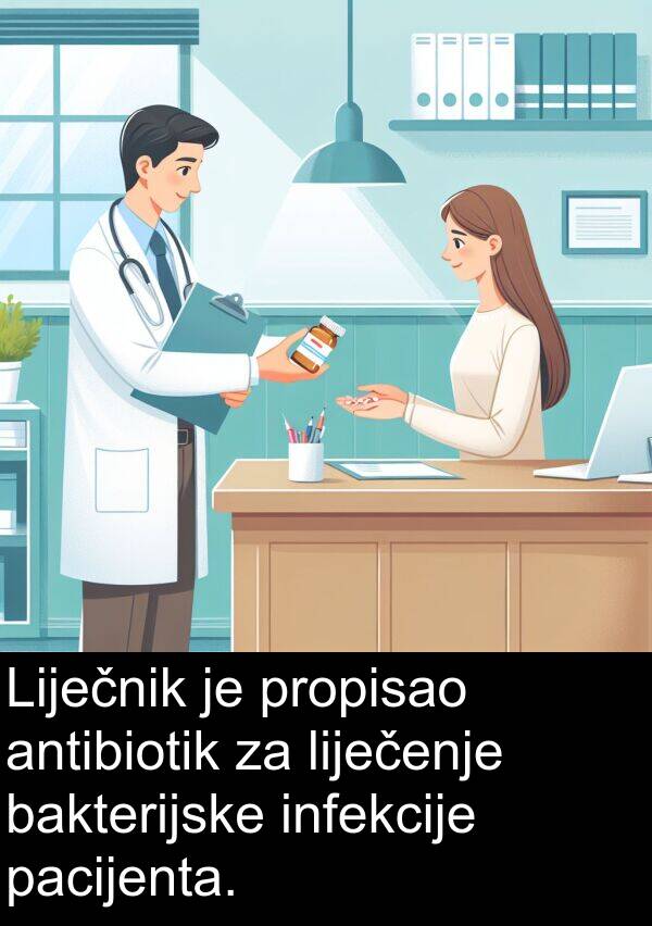 antibiotik: Liječnik je propisao antibiotik za liječenje bakterijske infekcije pacijenta.