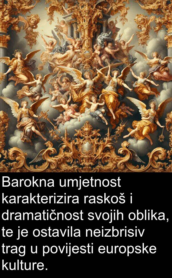 umjetnost: Barokna umjetnost karakterizira raskoš i dramatičnost svojih oblika, te je ostavila neizbrisiv trag u povijesti europske kulture.