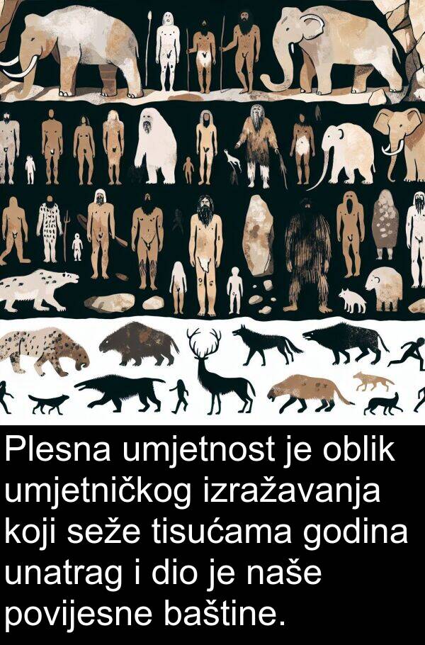 umjetnost: Plesna umjetnost je oblik umjetničkog izražavanja koji seže tisućama godina unatrag i dio je naše povijesne baštine.