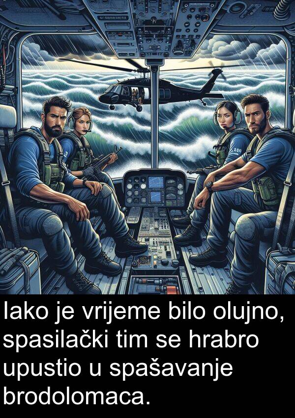 hrabro: Iako je vrijeme bilo olujno, spasilački tim se hrabro upustio u spašavanje brodolomaca.