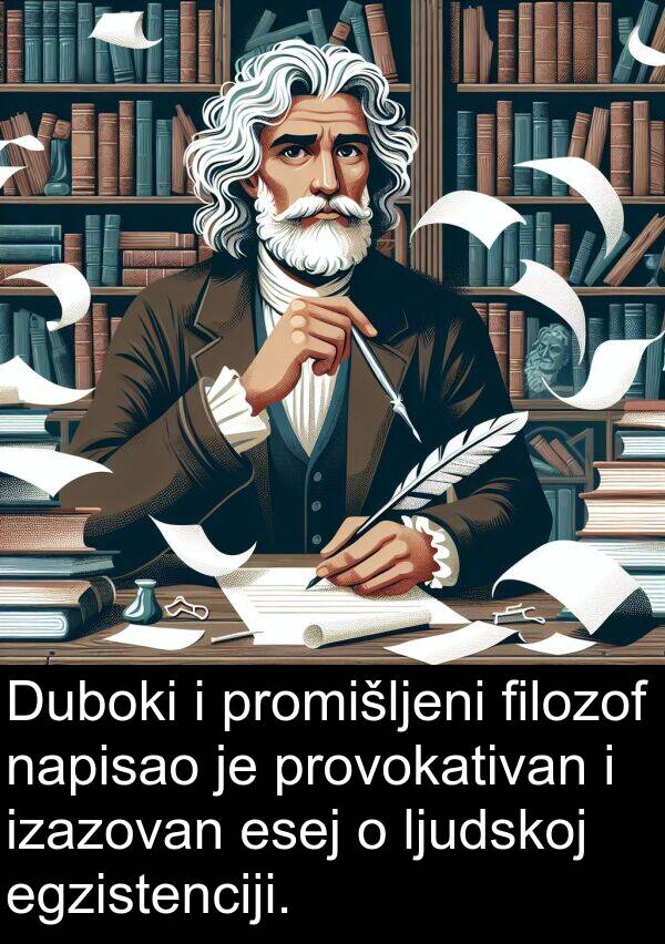 esej: Duboki i promišljeni filozof napisao je provokativan i izazovan esej o ljudskoj egzistenciji.