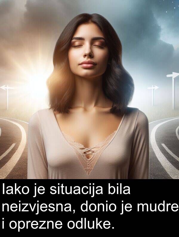 donio: Iako je situacija bila neizvjesna, donio je mudre i oprezne odluke.
