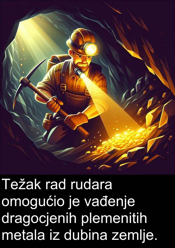 vađenje: Težak rad rudara omogućio je vađenje dragocjenih plemenitih metala iz dubina zemlje.