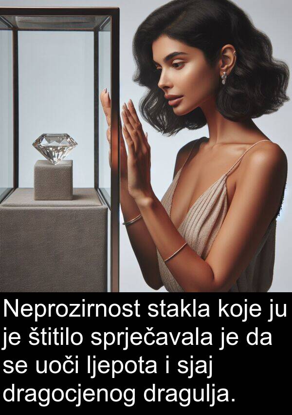 uoči: Neprozirnost stakla koje ju je štitilo sprječavala je da se uoči ljepota i sjaj dragocjenog dragulja.