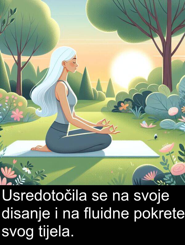 tijela: Usredotočila se na svoje disanje i na fluidne pokrete svog tijela.