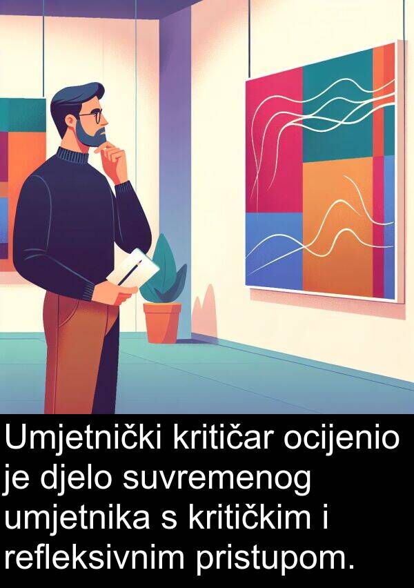 umjetnika: Umjetnički kritičar ocijenio je djelo suvremenog umjetnika s kritičkim i refleksivnim pristupom.