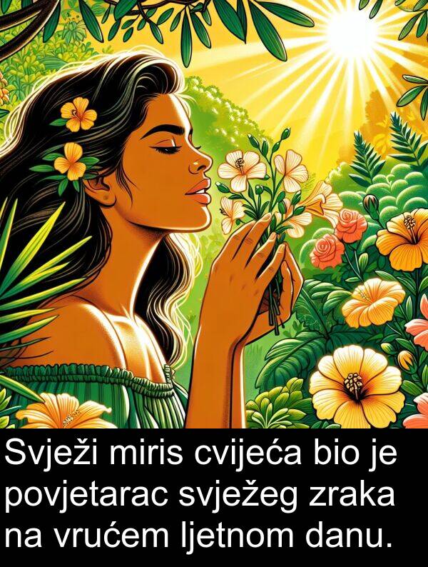 danu: Svježi miris cvijeća bio je povjetarac svježeg zraka na vrućem ljetnom danu.