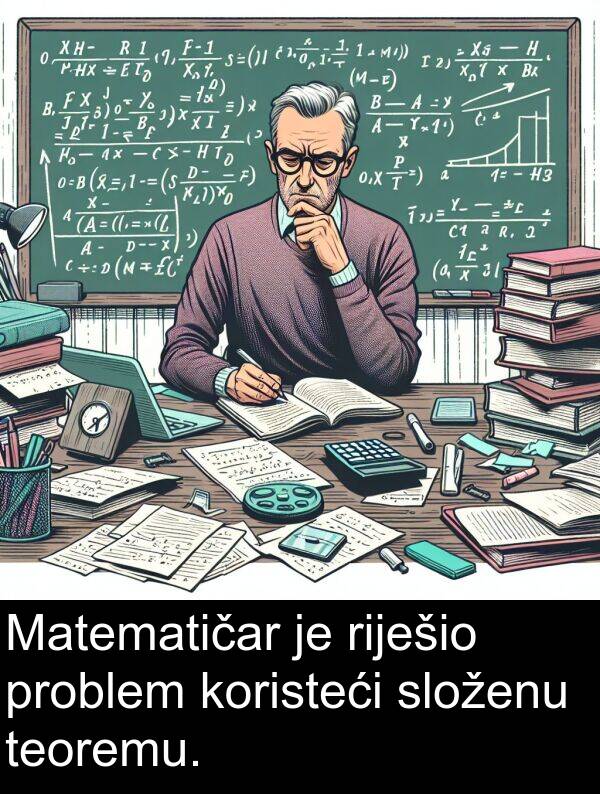 koristeći: Matematičar je riješio problem koristeći složenu teoremu.